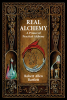 Real Alchemy: A Primer of Practical Alchemy 0892541504 Book Cover