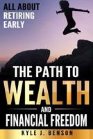 The Path to Wealth and Financial Freedom: All About Retiring Early 1983702315 Book Cover