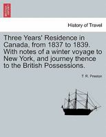Three Years' Residence in Canada, from 1837 to 1839 0530969084 Book Cover