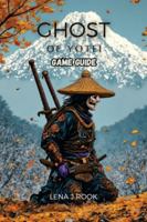 GHOST OF YOTEI GAME GUIDE: Exploration of Strategic Gameplay, Character Customization, Elevate Your Adventure and Dominate Every Challenge B0G4367QJ7 Book Cover