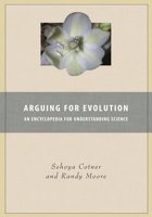 Arguing for Evolution: An Encyclopedia for Understanding Science 0313359474 Book Cover