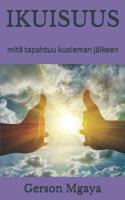 IKUISUUS: mitä tapahtuu kuoleman jälkeen 1077808712 Book Cover