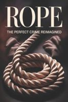 Rope: The Perfect Crime Reimagined B0G52DTSJX Book Cover