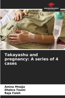 Takayashu and pregnancy: A series of 4 cases 620743532X Book Cover