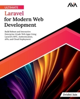 Ultimate Laravel for Modern Web Development: Build Robust and Interactive Enterprise-Grade Web Apps using Laravel's MVC, Authentication, APIs, and Cloud Deployment (English Edition) 8196782659 Book Cover