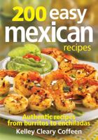 200 Easy Mexican Recipes: Authentic Recipes from Burritos to Enchiladas 0778804364 Book Cover