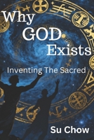 Why God Exists: Inventing the Sacred B0G44NT124 Book Cover