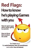 Red Flags: How to Know He's Playing Games with You. How to Spot a Guy Who's Never Going to Commit. How to Force Him to Show His Cards. 1544115059 Book Cover