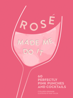 Rosé Made Me Do It: 60 Perfectly Pink Punches and Cocktails 1524859923 Book Cover