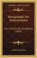 Monographie Der Endomychiden: Einer Familie Der Coleopteren (1858) 1167681886 Book Cover
