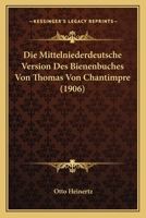 Die Mittelniederdeutsche Version Des Bienenbuches Von Thomas Von Chantimpre (1906) 1141252368 Book Cover