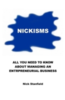 Nickisms: All You Need To Know About Managing An Entrepreneurial Business 1892324490 Book Cover
