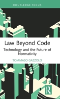 Law Beyond Code: Technology and the Future of Normativity 1041307152 Book Cover