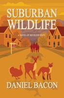 Suburban Wildlife : A Novel of Reckless Hope 0964680483 Book Cover