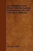 The Migration from Shinar: Or, the Earliest Links Between the Old and New Continents 1103966596 Book Cover