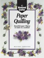 The Weekend Crafter: Paper Quilling: Stylish Designs and Practical Projects to Make in a Weekend 1579900135 Book Cover