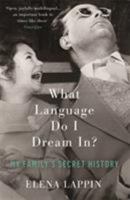 What Language Do I Dream In?: My Family's Secret History 1619029111 Book Cover