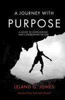 A Journey with Purpose: A Guide to Overcoming and Conquering Failure 1724543717 Book Cover