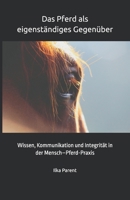 Das Pferd als eigenständiges Gegenüber: Wissen, Kommunikation und Integrität in der Mensch–Pferd-Praxis (German Edition) B0GFVSWTSR Book Cover