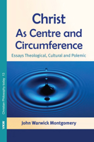 Christ as Centre and Circumference: Essays Theological, Cultural and Polemic 1620325195 Book Cover
