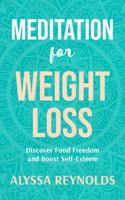 Meditation for Weight Loss: Discover Food Freedom and Boost Self-Esteem 1967413053 Book Cover