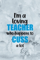 I'm A Loving Teacher Who Happens To Cuss A Lot: Notebook Journal Composition Blank Lined Diary Notepad 120 Pages Paperback Grey Marble Cuss 1712334255 Book Cover