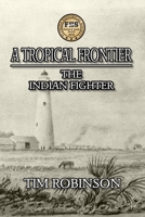 A Tropical Frontier: The Indian Fighter 1532793936 Book Cover