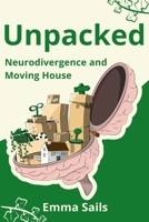 Unpacked: Neurodivergence and Moving House 1919532005 Book Cover