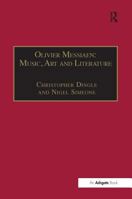 Olivier Messiaen: Music, Art and Literature (Music and Literature) 1138264857 Book Cover