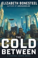 The Cold Between: A Central Corps Novel B0GZLLHGTV Book Cover