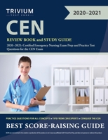 CEN Review Book and Study Guide 2020–2021: Certified Emergency Nursing Exam Prep and Practice Test Questions for the CEN Exam 1635307546 Book Cover