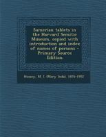 Sumerian tablets in the Harvard Semitic Museum, copied with introduction and index of names of persons 1294058053 Book Cover