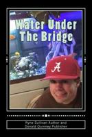 Water Under The Bridge: The Shame, The Blame, The Reward 1542806097 Book Cover