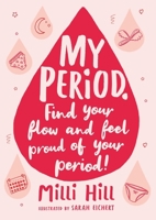 My Period: Find Your Flow and Feel Period Positive! 1526363372 Book Cover