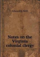 Notes on the Virginia colonial clergy 1376653737 Book Cover