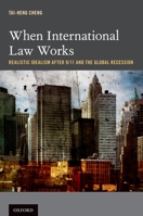 When International Law Works: Realistic Idealism After 9/11 and the Global Recession 0195370171 Book Cover