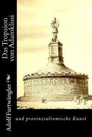 Das Tropaion Von Adamklissi Und Provinzialromische Kunst (1903) 1460976932 Book Cover