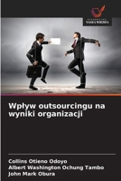 Wplyw outsourcingu na wyniki organizacji (Polish Edition) 6209561543 Book Cover