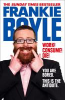 Work! Consume! Die!: You Are Bored. This is the Antidote 0007426798 Book Cover