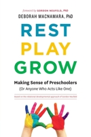 Rest, Play, Grow: Making Sense of Preschoolers (Or Anyone Who Acts Like One) 0995051208 Book Cover