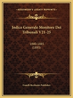 Indice Generale Monitore Dei Tribunali V21-25: 1880-1885 (1885) 1160196605 Book Cover