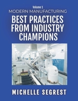 Modern Manufacturing (Volume 1): Best Practices from Industry Champions 1661820786 Book Cover