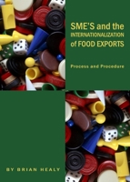 Sme's and the Internationalization of Food Exports: Process and Procedure 144381346X Book Cover