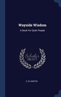 Wayside Wisdom: A Book for Quiet People 1340128497 Book Cover