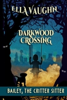 Darkwood Crossing: Bailey the Critter Sitter B0B3GVW5P9 Book Cover