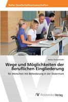 Wege und Möglichkeiten der Beruflichen Eingliederung: für Menschen mit Behinderung in der Steiermark 3639428730 Book Cover