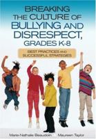 Breaking the Culture of Bullying and Disrespect, Grades K-8: Best Practices and Successful Strategies 0761946616 Book Cover