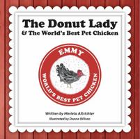 The Donut Lady & The World's Best Pet Chicken 1735575364 Book Cover