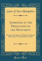 Addresses at the Dedication of the Monument Erected to the Memory of Matthew Thornton at Merrimack, N. H., September 29, 1892 1146208510 Book Cover