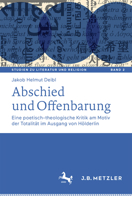 Abschied Und Offenbarung: Eine Poetisch-Theologische Kritik Am Motiv Der Totalit�t Ausgehend Von H�lderlins Dichtung 347604887X Book Cover